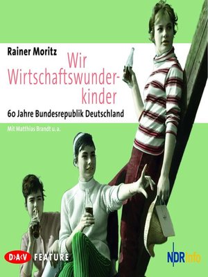 cover image of Wir Wirtschaftswunderkinder. 60 Jahre Bundesrepublik Deutschland